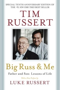 Tim Russert et Luke Russert - Big Russ &amp; Me - Father &amp; Son: Lessons of Life.