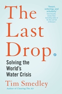 Tim Smedley - The Last Drop - Solving the World's Water Crisis.
