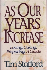  Tim Stafford - As Our Years Increase: Loving, Caring, Preparing, A Guide.