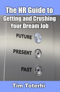  Tim Toterhi - The HR Guide to Getting and Crushing Your Dream Job.