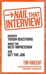 Tim Vincent - Nail That Interview - Answer tough questions, make the best impression, and get the job.