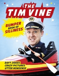 Tim Vine - The Tim Vine Bumper Book of Silliness - Daft Jokes, Crazy Pictures, Utter Nonsense.