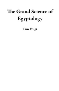  Tim Voigt - The Grand Science of Egyptology.
