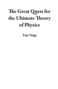  Tim Voigt - The Great Quest for the Ultimate Theory of Physics.