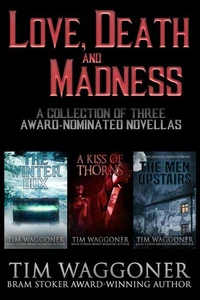 Love, Death, and Madness: A Collection of Three Award-Nominated Novellas