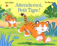 Tim Warnes et Julie Sykes - Attends-moi, Petit Tigre !.