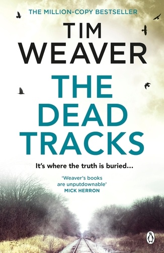 Tim Weaver - The Dead Tracks - Megan is missing . . . in this HEART-STOPPING THRILLER.