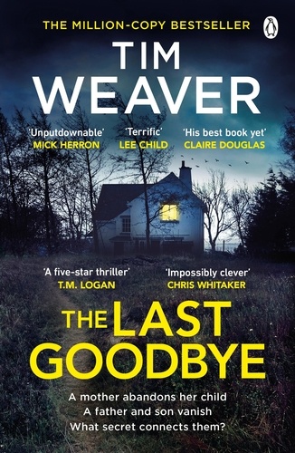 Tim Weaver - The Last Goodbye - The heart-pounding new thriller from the bestselling author of The Blackbird.