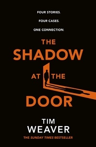 Tim Weaver - The Shadow at the Door - Four cases. One connection. The gripping David Raker short story collection.