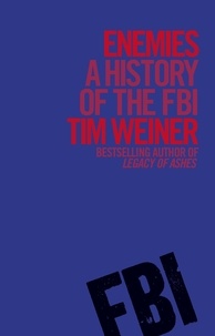 Tim Weiner - Enemies - A History of the FBI.