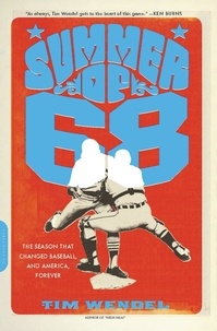 Tim Wendel - Summer of '68 - The Season That Changed Baseball -- and America -- Forever.