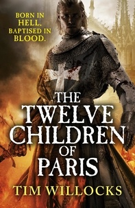 Tim Willocks - The Twelve Children of Paris.