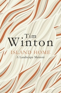 Tim Winton - Island Home - A Landscape Memoir.