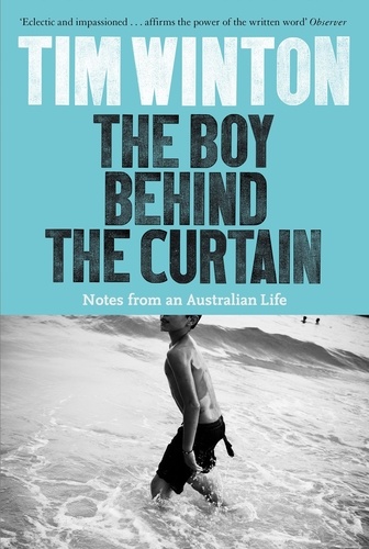 Tim Winton - The Boy Behind the Curtain - Notes From an Australian Life.