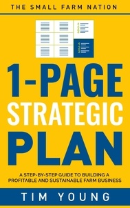  TIM YOUNG - 1-Page Strategic Plan: A step-by-step guide to building a profitable and sustainable farm business.