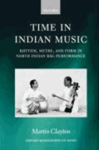 Time in Indian Music: Rhythm, Metre, and Form in North Indian Rag Performance.