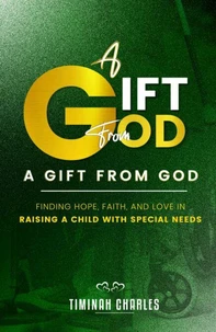 A Gift from God: Finding Hope, Faith, and Love in Raising a Child with Special Needs