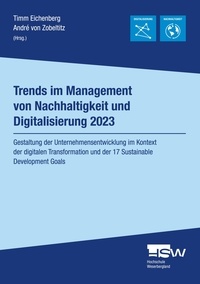 Timm Eichenberg et André von Zobeltitz - Trends im Management von Nachhaltigkeit und Digitalisierung 2023 - Gestaltung der Unternehmensentwicklung im Kontext der digitalen Transformation und der 17 Sustainable Development Goals.