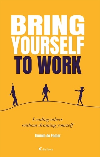 Bring yourself to work. Leading others without draining yourself
