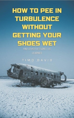  Timo David - How to Pee in Turbulence Without Getting Your Shoes Wet.