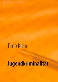 Timo Klein - Jugendkriminalität - Eine Explikation kriminogener Faktoren auf der Grundlage ausgewählter Kriminalitätstheorien im Bezugsrahmen des sozialwissenschaftlichen Diskurses, in der Abgrenzung zur Erwachsenenkriminalität und diesbezüglicher polizeilicher Handlungsmöglichkeiten.