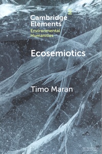 Timo Maran - Ecosemiotics - The Study of Signs in Changing Ecologies.