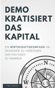 Timo Osbahr - Demokratisiert das Kapital - Ein Wirtschaftskompass, um Ökonomie zu verstehen und politisch zu handeln.