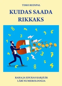 Kuidas saada rikkaks? Raha ja edukas karjäär läbi numeroloogia