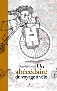 Timothé Girard - Un abécédaire du voyage à vélo.