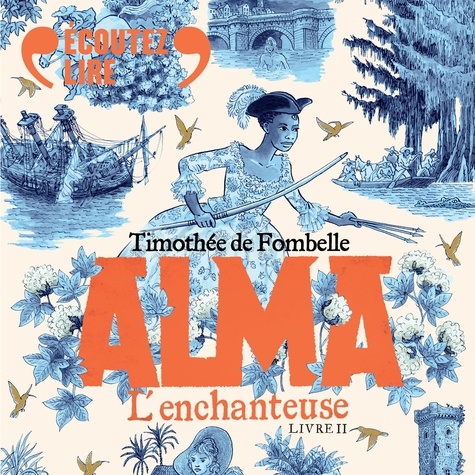 Timothée de Fombelle et Gaël Kamilindi - Alma (Tome 2) - L'enchanteuse.