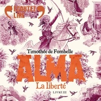 Timothée de Fombelle et Gaël Kamilindi - Alma (Tome 3) - La Liberté.