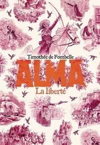 Timothée de Fombelle - Alma Tome 3 : La liberté.
