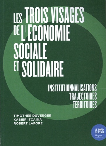 Les trois visages de l'économie sociale et solidaire. Institutionnalisations, trajectoires, territoires
