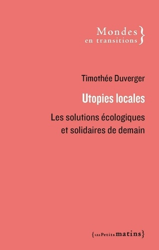 Utopies locales. Les solutions écologiques et solidaires de demain
