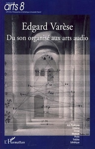 Timothée Horodyski et Philippe Lalitte - Edgard Varèse - Du son organisé aux arts audio.