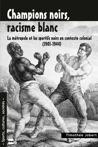 Champions noirs, racisme blanc. La métropole et les sportifs noirs en contexte colonial (1901-1944)