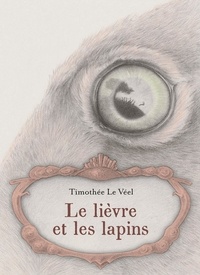 Timothée Le Véel - Le lièvre et les lapins.
