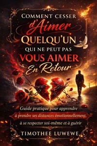 Comment Cesser d'Aimer Quelqu'un Qui Ne Peut Pas Vous Aimer En Retour