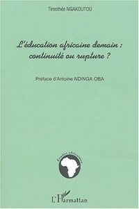 Timothée Ngakoutou - L'éducation africaine demain : continuité ou rupture ?.