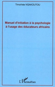 Timothée Ngakoutou - Manuel d'initiation à la psychologie à l'usage des éducateurs africains.