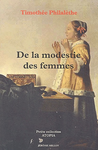 Timothée Philalèthe - De La Modestie Des Femmes Et Des Filles Chretiennes Dans Leurs Habits Et Dans Tout Leur Exterieur.