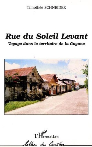 Timothée Schneider - Rue du Soleil Levant - Voyage dans le territoire de la Guyane.
