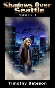 Shadows Over Seattle: Prequels 1-6