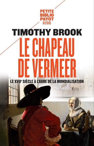 Le chapeau de Vermeer. Le XVIIe à l'aube de la mondialisation.
