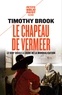 Timothy Brook - Le chapeau de Vermeer - Le XVIIe à l'aube de la mondialisation..