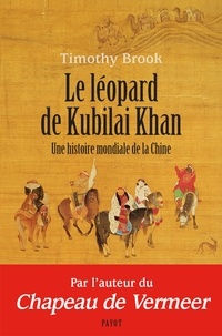 Timothy Brook - Le léopard de Kubilai Khan - Une histoire mondiale de la Chine (XIIIe-XXIe siècle).
