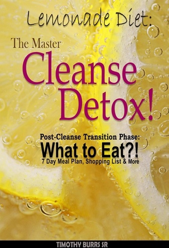  Timothy Burrs Sr. - Lemonade Diet: The Master Cleanse Detox! Post-Cleanse Transition Phase: What to Eat?! 7 Day Meal Plan, Shopping List &amp; More - lemon detox drink diet.