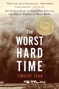 Timothy Egan - The Worst Hard Time - The Untold Story of Those Who Survived the Great American Dust Bowl: A National Book Award Winner.
