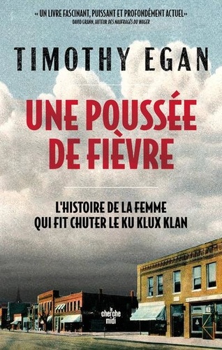 Timothy Egan - Une poussée de fièvre - L'histoire de la femme qui a fait chuter le Ku Klux Klan.