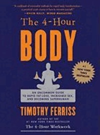 Timothy Ferriss - The 4 (Four) Hour Body - The Secrets and Science of Rapid Body Transformation.